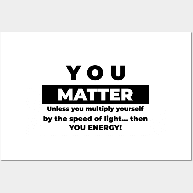 You Matter Wall Art by mikepod